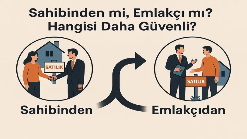 Sahibinden mi Emlakçı mı? Hangisi Daha Güvenli?