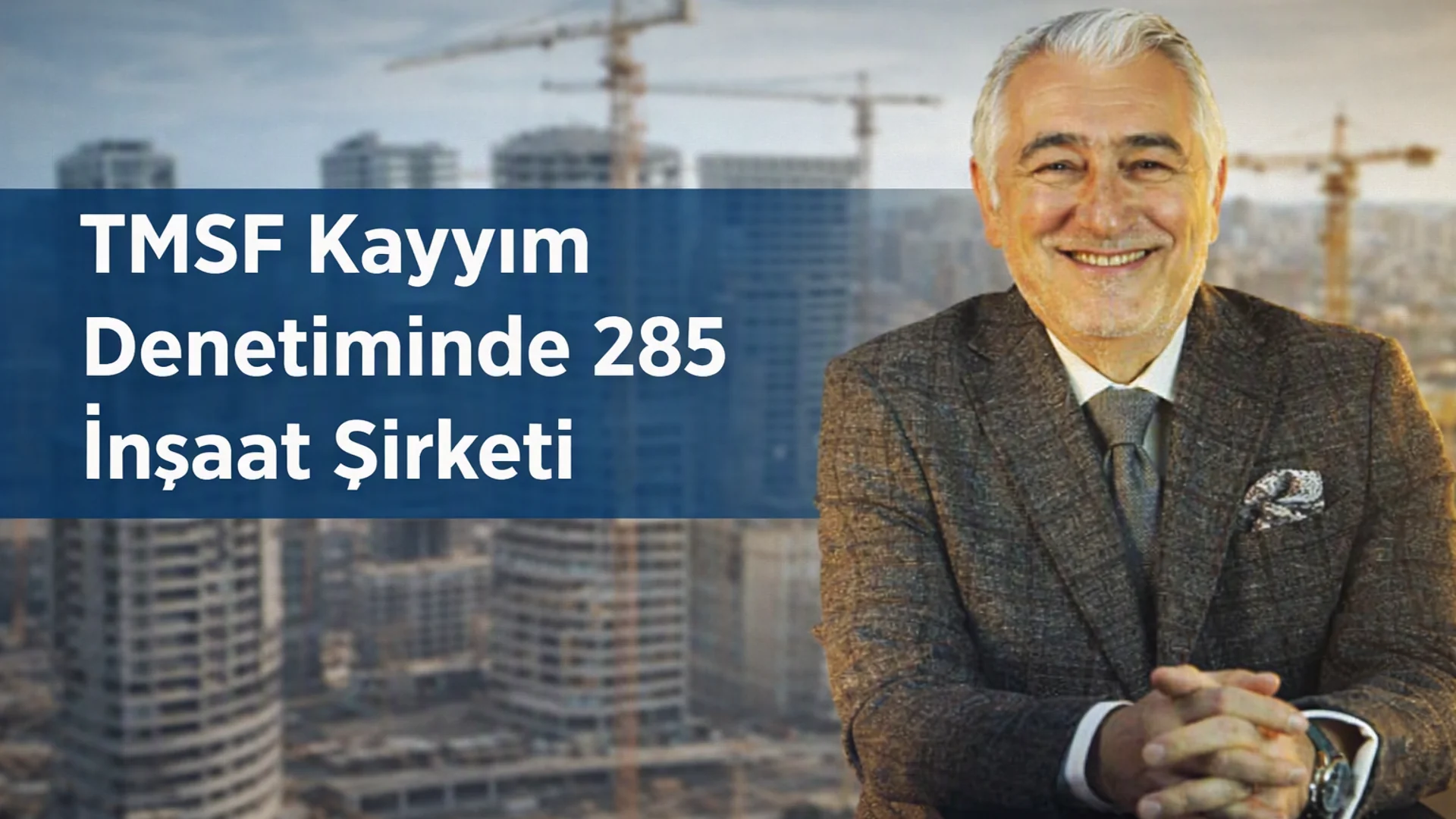 TMSF Kayyım Denetiminde 285 İnşaat Şirketi